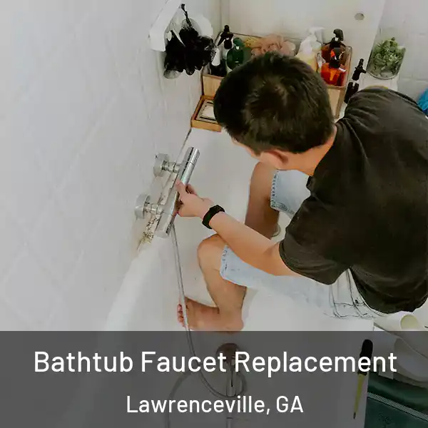  Bathtub Faucet Replacement Lawrenceville, GA