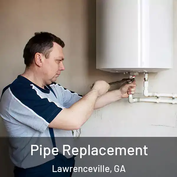  Pipe Replacement Lawrenceville, GA