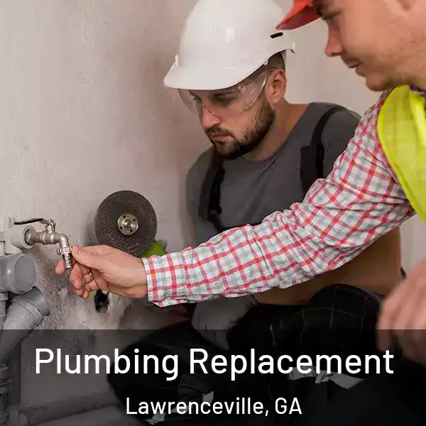  Plumbing Replacement Lawrenceville, GA