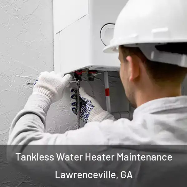  Tankless Water Heater Maintenance Lawrenceville, GA