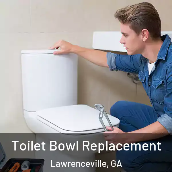  Toilet Bowl Replacement Lawrenceville, GA